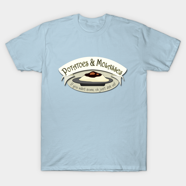 Potatoes and Molasses Molasses TShirt TeePublic